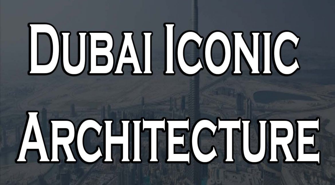 Exploring Dubai Iconic Architecture